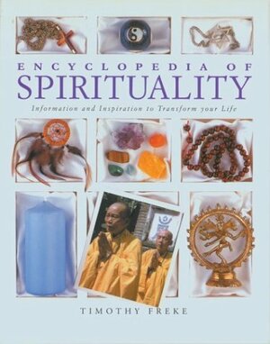 Encyclopedia of Spirituality: Essential Teachings to Transform Your Life by Tim Freke