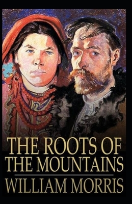 The Roots of the Mountains Annotated by William Morris