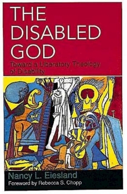The Disabled God: Toward a Liberatory Theology of Disability by Nancy L. Eiesland