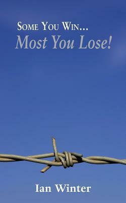 Some You Win... Most You Lose! by Ian Winter