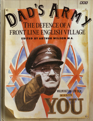 Dad's Army: The Defence of a Front Line English Village Edited by Arthur Wilson M.A. by Paul Ableman