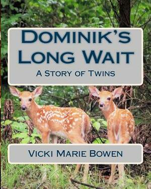 Dominik's Long Wait: A Story of Twins by Vicki Marie Bowen