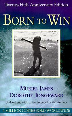 Born to Win: Transactional Analysis with Gestalt Experiments by Dorothy Jongeward, Muriel James