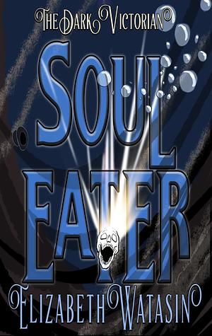 Soul Eater by Elizabeth Watasin