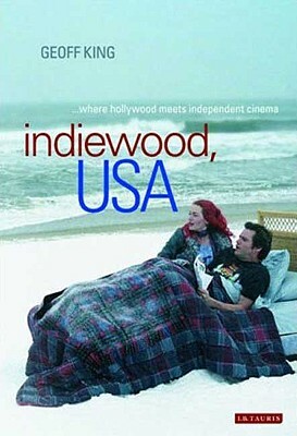 Indiewood, USA: Where Hollywood Meets Independent Cinema by Geoff King