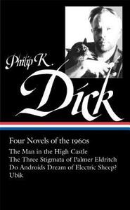Four Novels of the 1960s: The Man in the High Castle / The Three Stigmata of Palmer Eldritch / Do Androids Dream of Electric Sheep? / Ubik by Philip K. Dick, Jonathan Lethem