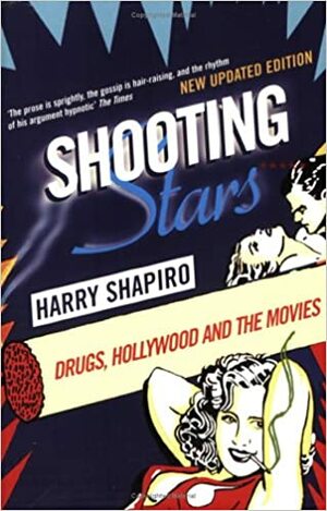 Shooting Stars: Drugs, Hollywood and the Movies by Harry Shapiro