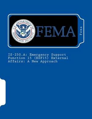 Is-250.a: Emergency Support Function 15 (ESF15) External Affairs: A New Approach by Fema