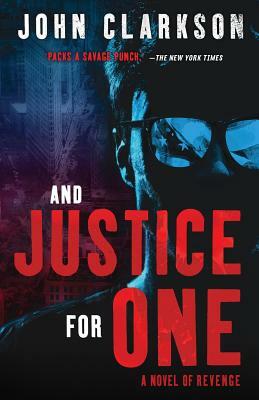 And Justice for One: A novel of revenge. by John Clarkson