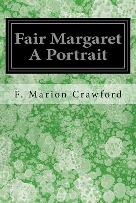 Fair Margaret A Portrait by F. Marion Crawford