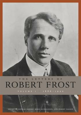 The Letters of Robert Frost, Volume 1: 1886-1920 by Mark Richardson, Donald Sheehy, Robert Frost, Robert Faggen