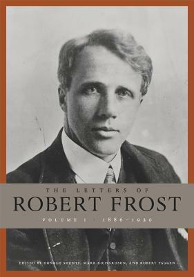 The Letters of Robert Frost, Volume 1: 1886-1920 by Mark Richardson, Donald Sheehy, Robert Faggen, Robert Frost