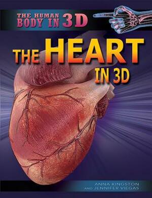 The Heart in 3D by Anna Kingston, Jennifer Viegas
