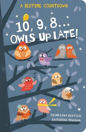 10, 9, 8...Owls Up Late! by Georgiana Deutsch, Ekaterina Trukhan