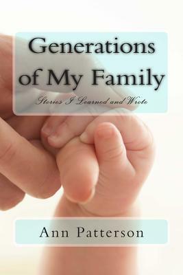 Generations of My Family: Stories I Learned and Wrote by Ann Patterson