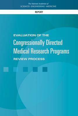 Evaluation of the Congressionally Directed Medical Research Programs Review Process by National Academies of Sciences Engineeri, Health and Medicine Division, Board on the Health of Select Population