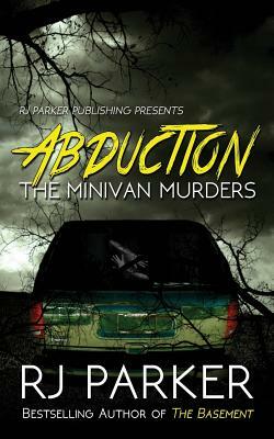 Abduction: The Minivan Murders by Rj Parker