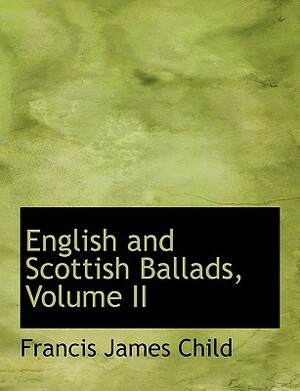 English and Scottish Ballads, Volume II by Francis James Child