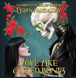 Love like Gilded Bones by Cyran Faringray