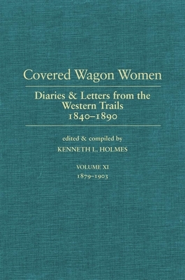 Covered Wagon Women, Volume 11: Diaries and Letters from the West 1840-1890 by 