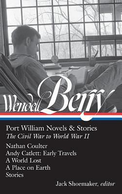 Port William Novels & Stories (The Civil War to World War II) by Wendell Berry