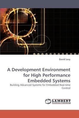 A Development Environment for High Performance Embedded Systems by David Levy