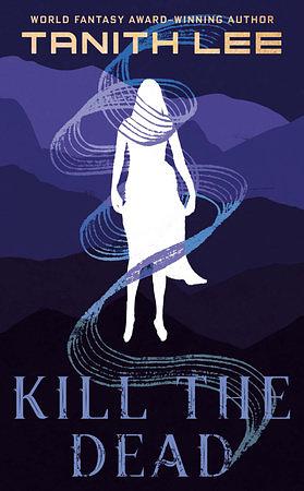 Kill the Dead by Tanith Lee