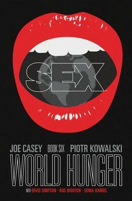 Sex, Vol. 6: World Hunger by Piotr Kowalski, Joe Casey, Sonia Harris