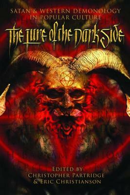The Lure of the Dark Side: Satan and Western Demonology in Popular Culture by Christopher Partridge, Eric S. Christianson