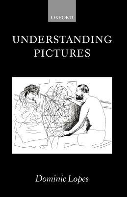 Understanding Pictures by Dominic Lopes