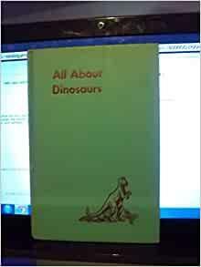 All About Dinosaurs by Roy Chapman Andrews