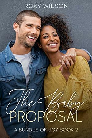 The Baby Proposal by Roxy Wilson