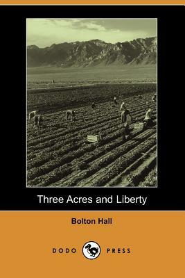 Three Acres and Liberty (Dodo Press) by Bolton Hall