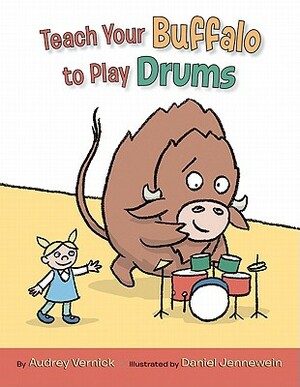 Teach Your Buffalo to Play Drums by Audrey Vernick