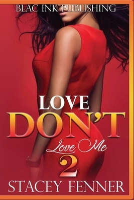 Love Don't Love Me Part 2 by Stacey Fenner