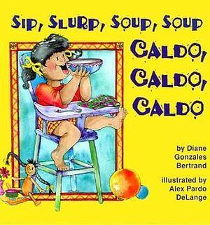 Caldo, Caldo, Caldo/Sip, Slurp, Soup, Soup by Diane Gonzales Bertrand, Alex Pardo DeLange