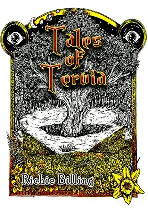 Tales of Tervia - High Fantasy Stories From A World All Too Familiar To Our Own by Richie Billing