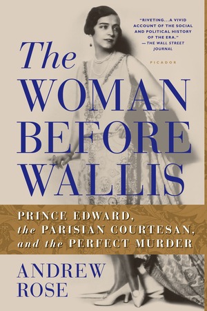 The Woman Before Wallis: Prince Edward, the Parisian Courtesan, and the Perfect Murder by Andrew Rose