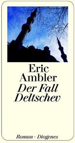 Der Fall Deltschev. Roman. by Eric Ambler, Eric Ambler