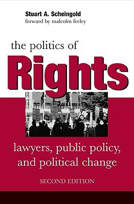 The Politics of Rights: Lawyers, Public Policy, and Political Change by Stuart A. Scheingold