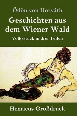 Geschichten aus dem Wiener Wald (Großdruck): Volksstück in drei Teilen by Ödön von Horváth