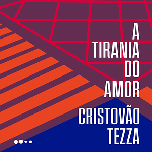 A tirania do amor by Cristovão Tezza