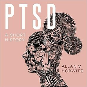 Ptsd Lib/E: A Short History by Allan V Horwitz
