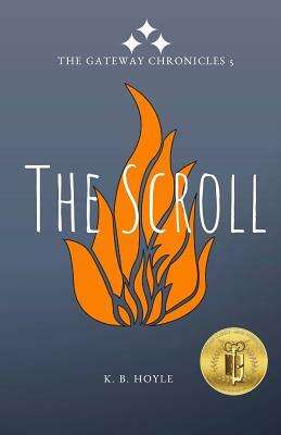 The Scroll: The Gateway Chronicles 5 by K. B. Hoyle