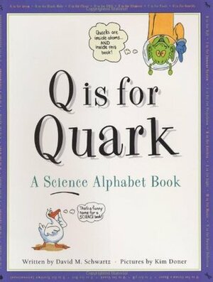 Q is for Quark: A Science Alphabet Book by David M. Schwartz, Tasha Hall, Kim Doner