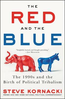 The Red and the Blue: The 1990s and the Birth of Political Tribalism by Steve Kornacki