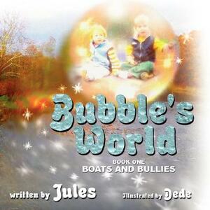 Bubble's World: Book One: Boats and Bullies by Jules