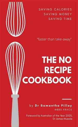 The No Recipe Cookbook by Samantha Pillay