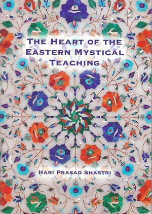 Heart Of Eastern Mystical Teaching by Hari Prasad Shastri