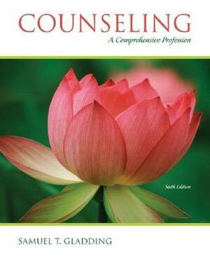 Counseling: A Comprehensive Profession by Samuel T. Gladding